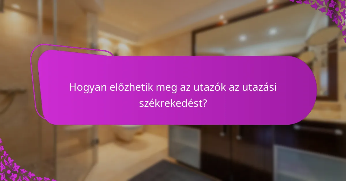 Mik az utazási székrekedés fő okai és kiváltó tényezői?