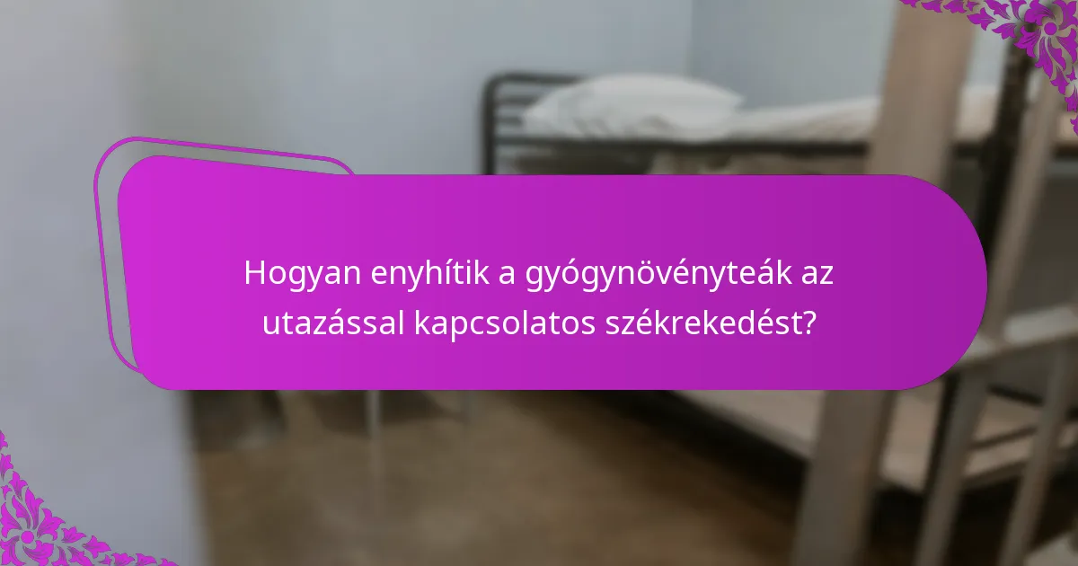 Hogyan enyhítik a gyógynövényteák az utazással kapcsolatos székrekedést?