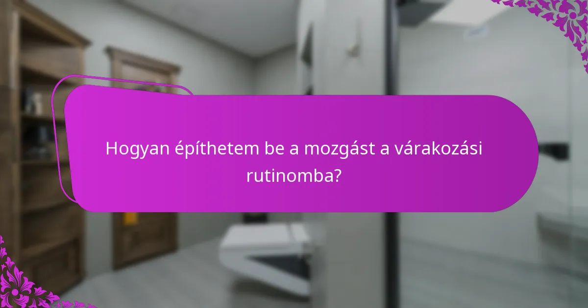 Milyen gyakorlatokat végezhetek a várakozások alatt?