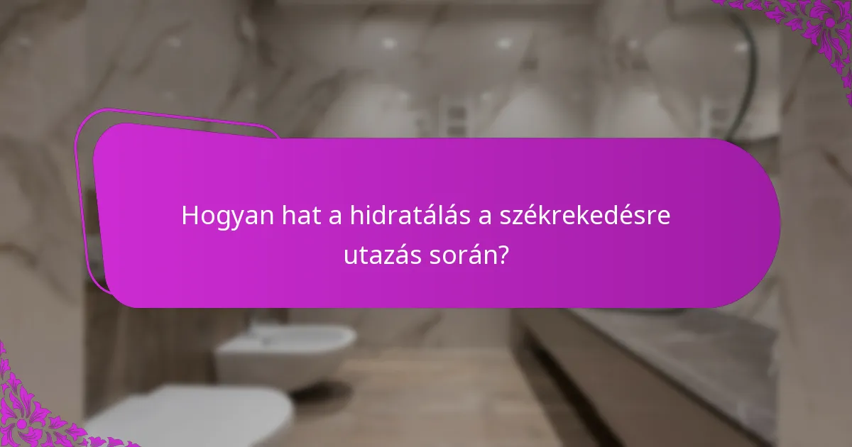 Hogyan hat a hidratálás a székrekedésre utazás során?