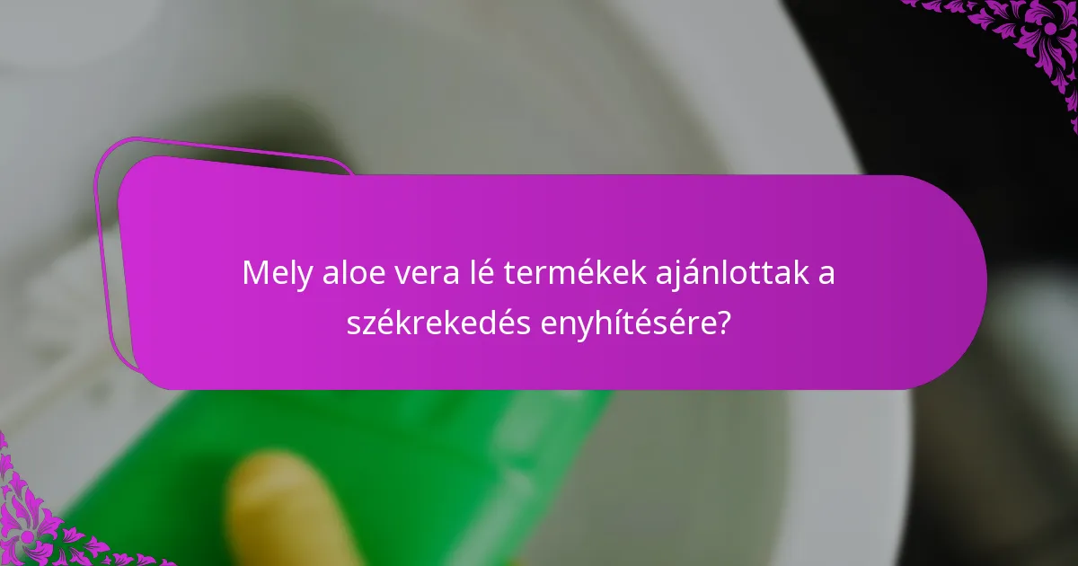 Mik a javasolt dózisok az aloe vera léhez a székrekedés enyhítésére?