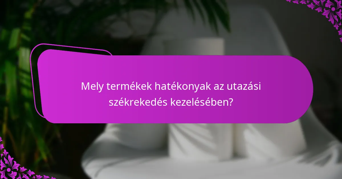 Hogyan előzhetem meg a székrekedést utazás közben?