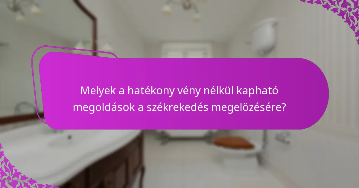 Melyek a hatékony vény nélkül kapható megoldások a székrekedés megelőzésére?