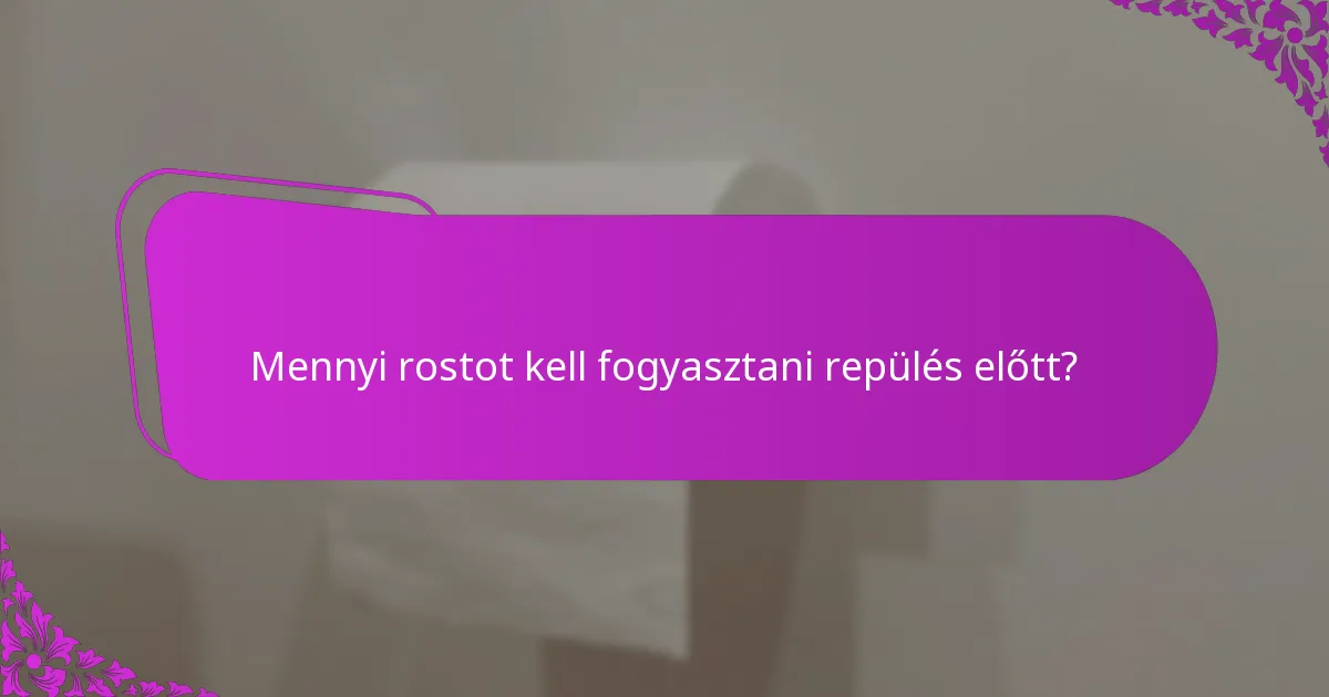 Amikor rostban gazdag ételeket kell fogyasztani repülés előtt?