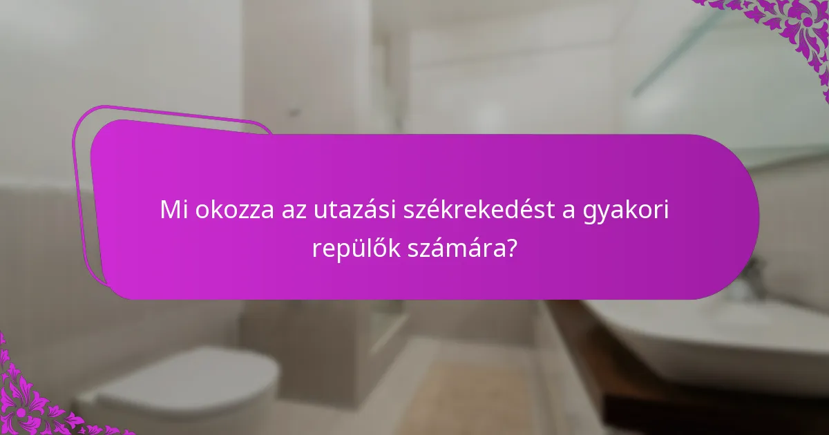 Amikor a gyakori repülőknek orvosi tanácsot kell kérniük a székrekedés miatt?