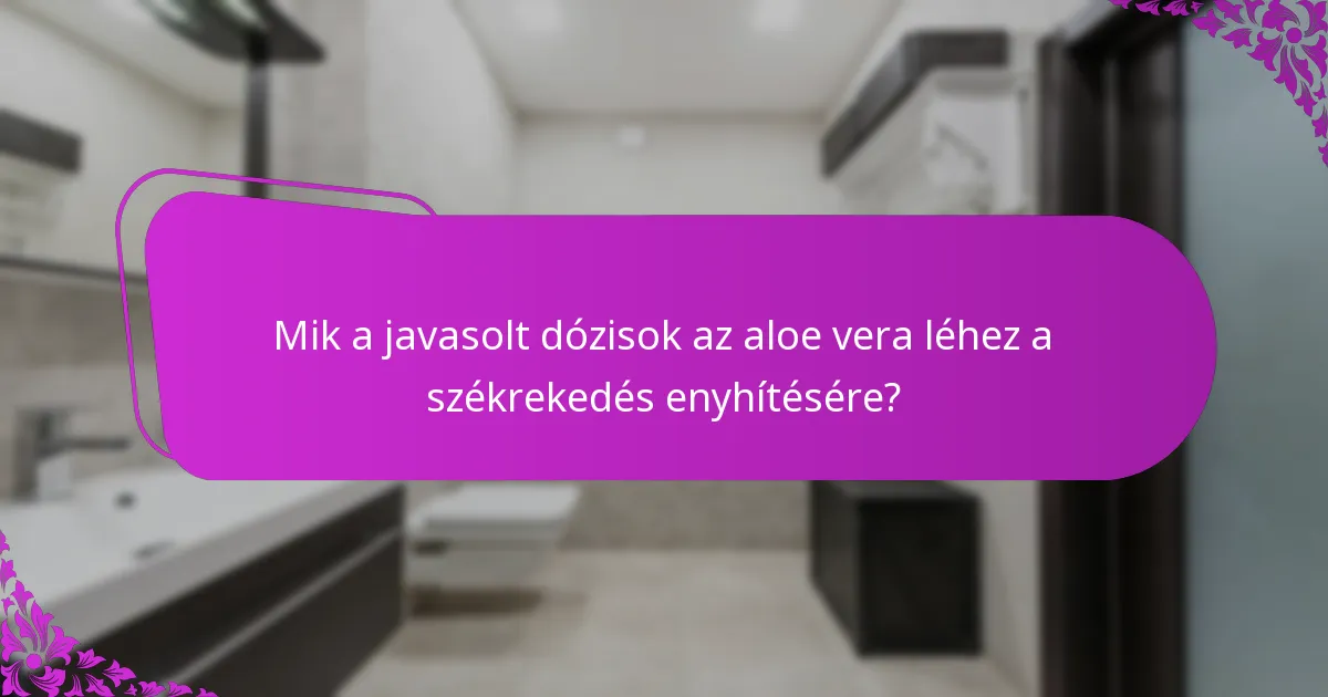 Mely aloe vera lé termékek ajánlottak a székrekedés enyhítésére?