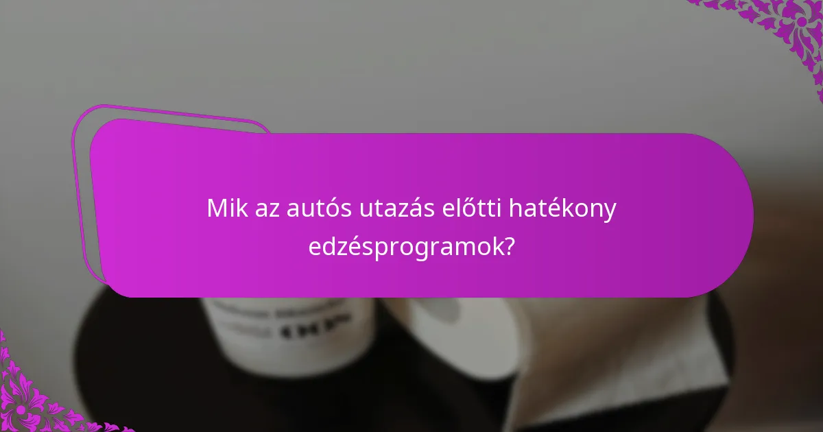 Hogyan hasonlíthatók össze a különböző edzéstípusok az autós utazás előkészítésekor?