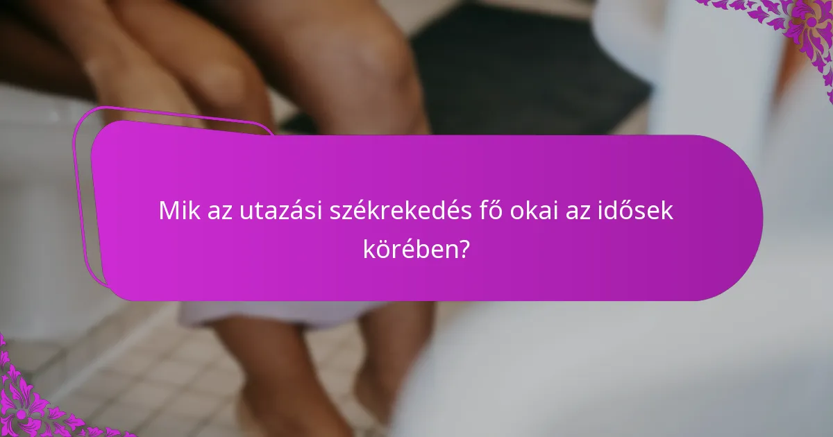 Milyen szerepet játszanak a gyógyszerek és kiegészítők a székrekedés megelőzésében utazás közben?