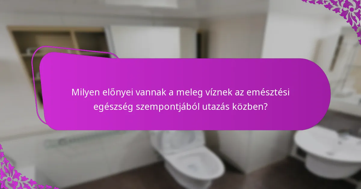 Milyen termékek segítik a meleg víz fogyasztását utazás közben?