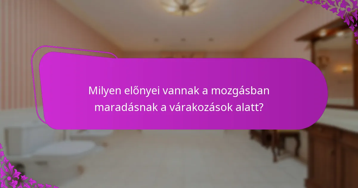 Hogyan építhetem be a mozgást a várakozási rutinomba?