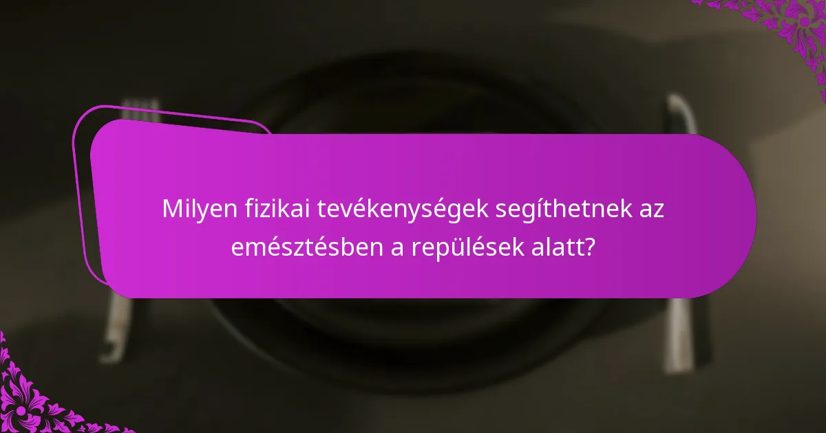 Milyen fizikai tevékenységek segíthetnek az emésztésben a repülések alatt?